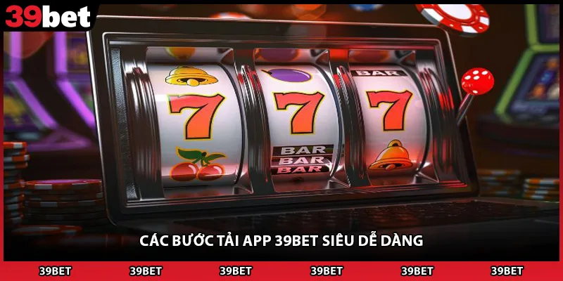 Các bước tải app 39BET siêu dễ dàng